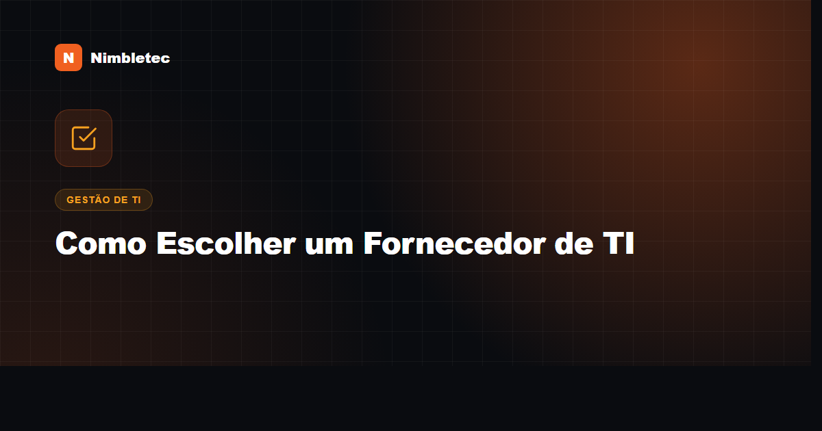 Como escolher um fornecedor de TI: as 10 perguntas que você precisa fazer antes de contratar