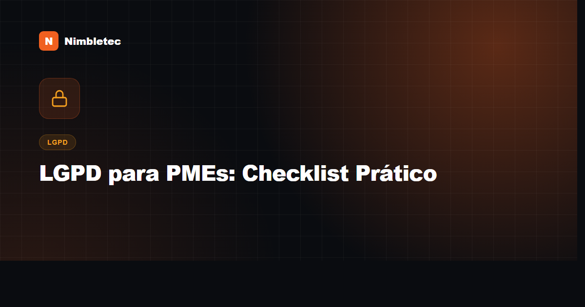 LGPD para PMEs: o checklist prático para não ser multado