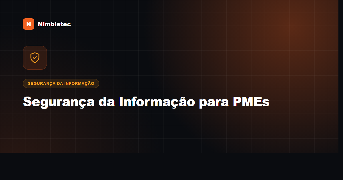 Segurança da informação para PMEs: os 5 riscos que você precisa mitigar agora